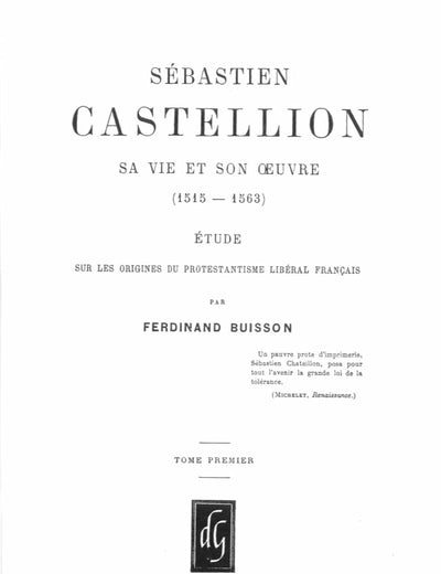 Sébastien Castellion, sa vie et son oeuvre (1515-1563) (2 Vols.): Étude sur les origines du Protestantisme libéral français [Reprint of the edition Paris, Hachette, 1892] (French Edition)
