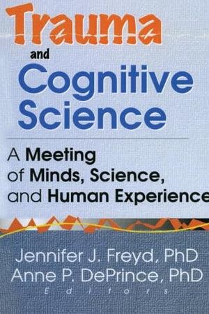 Trauma and Cognitive Science: A Meeting of Minds, Science, and Human Experience