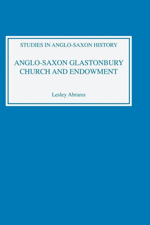 Anglo-Saxon Glastonbury: Church and Endowment (Studies in Anglo-Saxon History, 8)