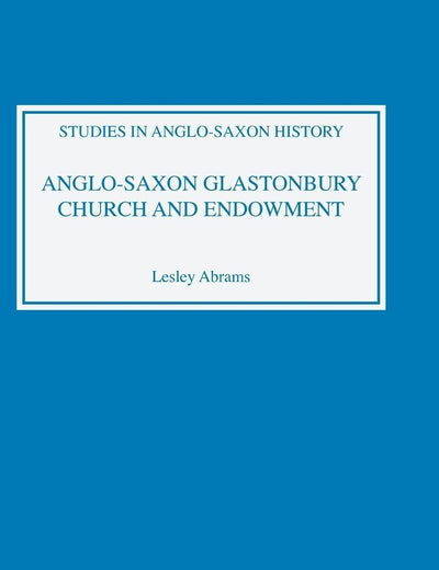 Anglo-Saxon Glastonbury: Church and Endowment (Studies in Anglo-Saxon History, 8)