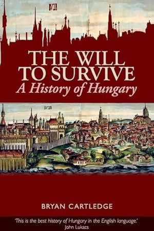 Will to Survive: A History of Hungary