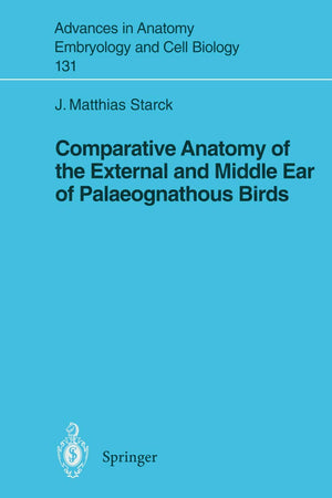 Comparative Anatomy of the External and Middle Ear of Palaeognathous Birds (Advances in Anatomy, Embryology and Cell Biology, 131)