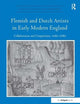 Flemish and Dutch Artists in Early Modern England: Collaboration and Competition, 1460-1680 (Visual Culture in Early Modernity)