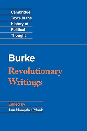 Revolutionary Writings: Reflections on the Revolution in France and the First Letter on a Regicide Peace (Cambridge Texts in the History of Political Thought)