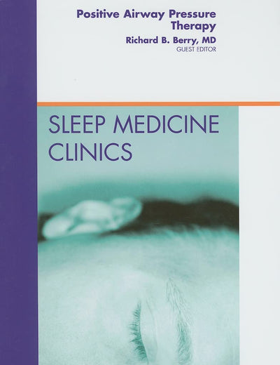 Positive Airway Pressure Therapy, An Issue of Sleep Medicine Clinics (Volume 5-3) (The Clinics: Internal Medicine, Volume 5-3)