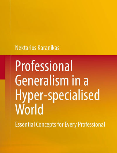 Professional Generalism in a Hyper-specialised World: Essential Concepts for Every Professional
