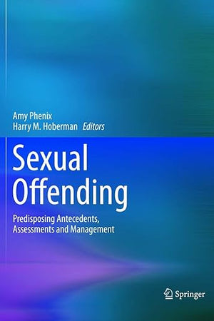 Sexual Offending: Predisposing Antecedents, Assessments and Management