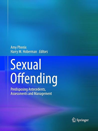 Sexual Offending: Predisposing Antecedents, Assessments and Management