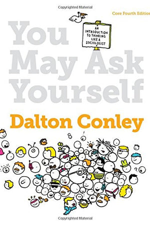 You May Ask Yourself: An Introduction to Thinking Like a Sociologist (Core Fourth Edition)