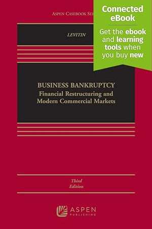 Business Bankruptcy: Financial Restructuring and Modern Commercial Markets (Aspen Casebook)