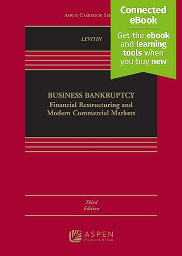 Business Bankruptcy: Financial Restructuring and Modern Commercial Markets (Aspen Casebook)