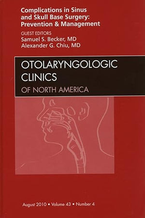 Complications in Sinus and Skull Base Surgery: Prevention and Management, An Issue of Otolaryngologic Clinics (Volume 43-4) (The Clinics: Surgery, Volume 43-4)