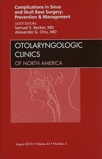 Complications in Sinus and Skull Base Surgery: Prevention and Management, An Issue of Otolaryngologic Clinics (Volume 43-4) (The Clinics: Surgery, Volume 43-4)