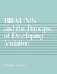 Brahms and the Principle of Developing Variation (California Studies in 19th-Century Music) (Volume 2)