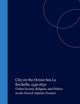 City on the Ocean Sea: La Rochelle, 1530-1650: Urban Society, Religion, and Politics on the French Atlantic Frontier (Studies in Medieval and Reformation Traditions, 64)