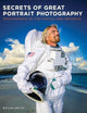 Secrets of Great Portrait Photography: Photographs of the Famous and Infamous