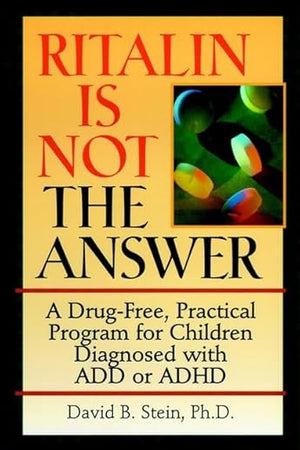 Ritalin Is Not the Answer: A Drug-Free, Practical Program for Children Diagnosed With Add or Adhd