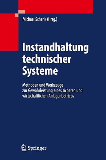 Instandhaltung technischer Systeme: Methoden und Werkzeuge zur Gewährleistung eines sicheren und wirtschaftlichen Anlagenbetriebs (German Edition)