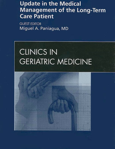 Update in the Medical Management of the Long Term Care Patient, An Issue of Clinics in Geriatric Medicine (Volume 27-2) (The Clinics: Internal Medicine, Volume 27-2)