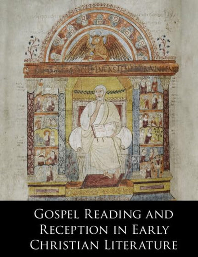 Gospel Reading and Reception in Early Christian Literature