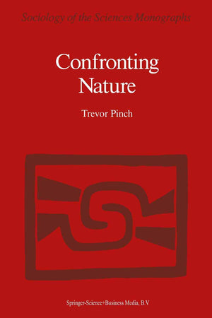 Confronting Nature: T́he Sociology of Solar-Neutrino Detection (Sociology of the Sciences - Monographs, 5)