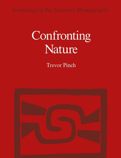 Confronting Nature: T́he Sociology of Solar-Neutrino Detection (Sociology of the Sciences - Monographs, 5)