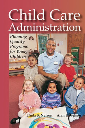 Child Care Administration: Planning Quality Programs for Young Children