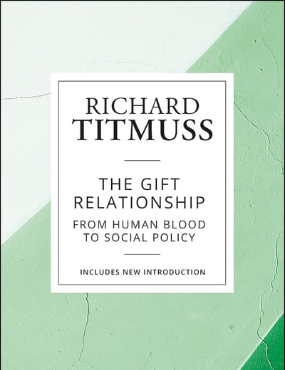 The Gift Relationship: From Human Blood to Social Policy