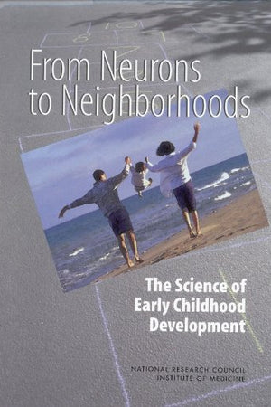 From Neurons to Neighborhoods : The Science of Early Childhood Development