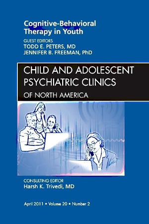 Cognitive - Behavioral Therapy in Youth, An Issue of Child and Adolescent Psychiatric Clinics of North America (Volume 20-2) (The Clinics: Internal Medicine, Volume 20-2)