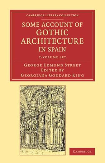 Some Account of Gothic Architecture in Spain 2 Volume Set (Cambridge Library Collection - Art and Architecture)