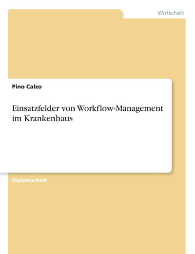 Einsatzfelder von Workflow-Management im Krankenhaus (German Edition)