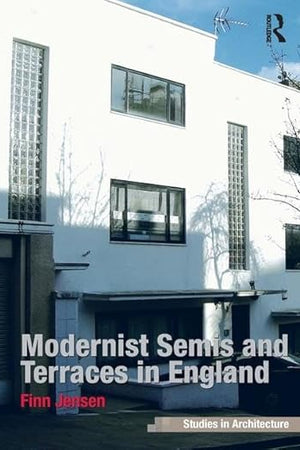 Modernist Semis and Terraces in England (Ashgate Studies in Architecture)