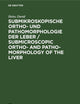 Submikroskopische Ortho- und Pathomorphologie der Leber / Submicroscopic Ortho- and Patho-Morphology of the Liver: Textband / Text Volume