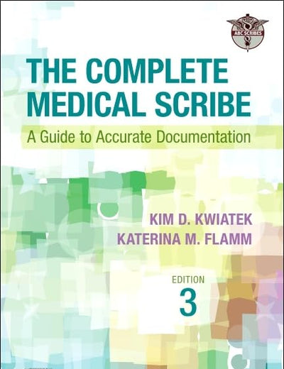 The Complete Medical Scribe: A Guide to Accurate Documentation