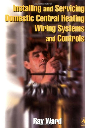 Installing and Servicing Domestic Central Heating Wiring Systems and Controls