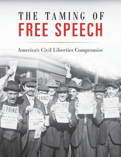 The Taming of Free Speech: America’s Civil Liberties Compromise