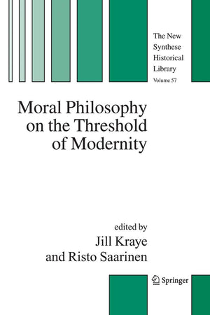 Moral Philosophy on the Threshold of Modernity (The New Synthese Historical Library, 57)