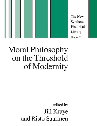 Moral Philosophy on the Threshold of Modernity (The New Synthese Historical Library, 57)