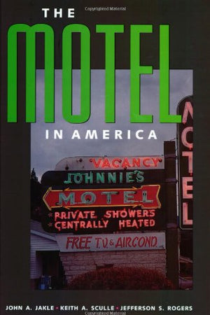The Motel in America (The Road and American Culture)