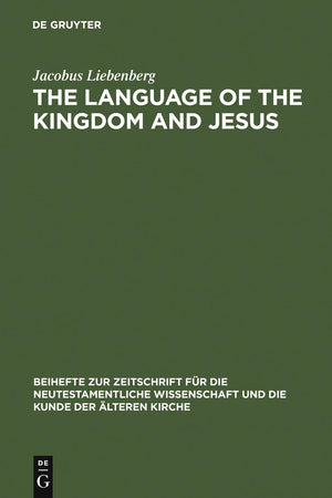 The Language of the Kingdom and Jesus: Parable, Aphorism and Metaphor in the Sayings Material Common to the Synoptic Tradition and the Gospel of ... für die neutestamentliche Wissenschaft, 102)