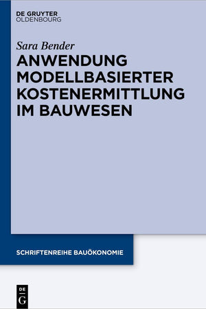 Anwendung modellbasierter Kostenermittlung im Bauwesen (Schriftenreihe Bauökonomie, 10) (German Edition)