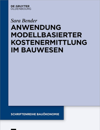Anwendung modellbasierter Kostenermittlung im Bauwesen (Schriftenreihe Bauökonomie, 10) (German Edition)