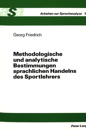 Methodologische und analytische Bestimmungen sprachlichen Handelns des Sportlehrers: Bedeutungen sportpBedeutungen sportpädagogischer Praxis unter ... (Arbeiten zur Sprachanalyse) (German Edition)