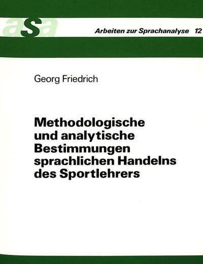 Methodologische und analytische Bestimmungen sprachlichen Handelns des Sportlehrers: Bedeutungen sportpBedeutungen sportpädagogischer Praxis unter ... (Arbeiten zur Sprachanalyse) (German Edition)