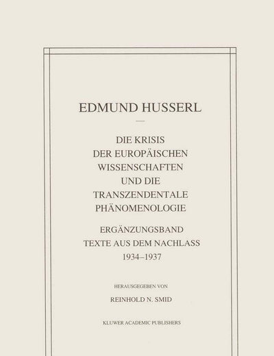 Die Krisis Der Europäischen Wissenschaften Und Die Transzendentale Phänomenologie: Ergänzungsband Texte Aus Dem Nachlass 1934―1937