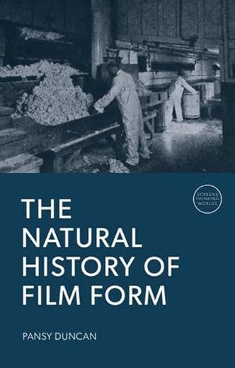 The Natural History of Film Form (Screens, Thinking, Worlds)