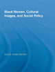 Black Women, Cultural Images and Social Policy (Routledge Studies in North American Politics)