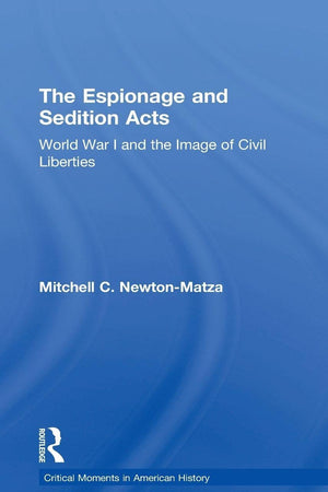 The Espionage and Sedition Acts: World War I and the Image of Civil Liberties (Critical Moments in American History)