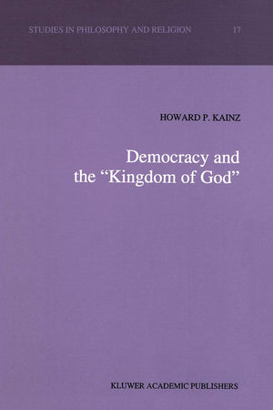 Democracy and the “Kingdom of God” (Studies in Philosophy and Religion, 17)